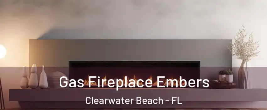 Gas Fireplace Embers Clearwater Beach - FL