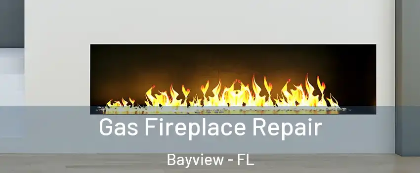 Gas Fireplace Repair Bayview - FL