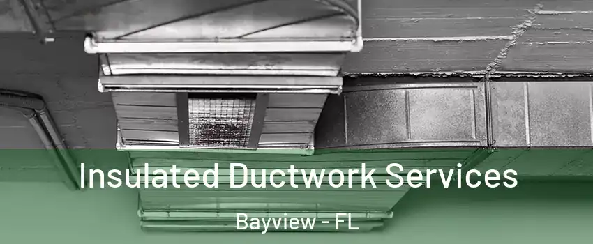 Insulated Ductwork Services Bayview - FL