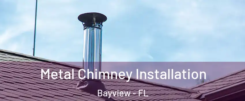 Metal Chimney Installation Bayview - FL