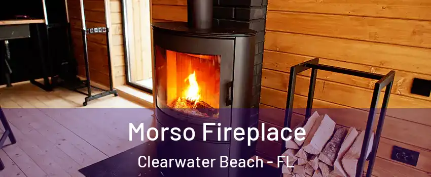 Morso Fireplace Clearwater Beach - FL
