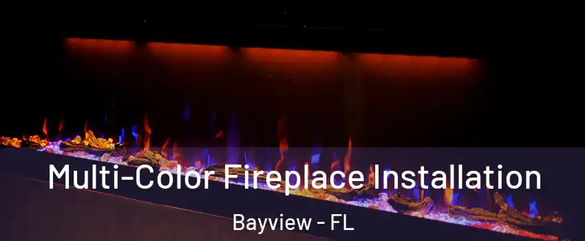 Multi-Color Fireplace Installation Bayview - FL