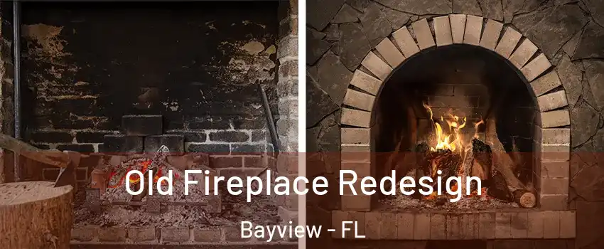 Old Fireplace Redesign Bayview - FL