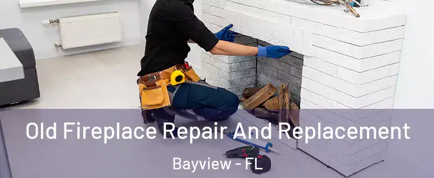 Old Fireplace Repair And Replacement Bayview - FL
