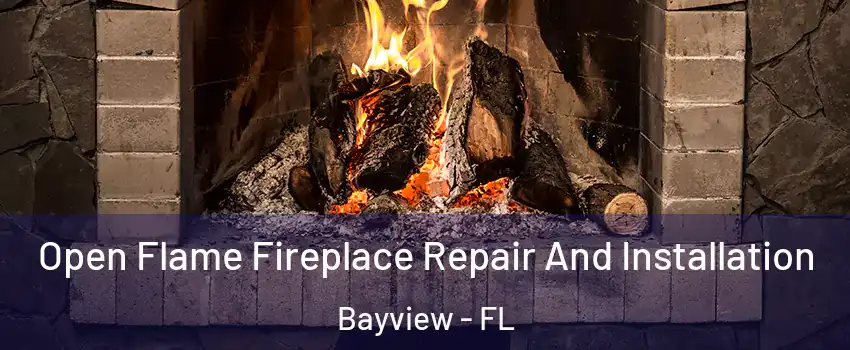Open Flame Fireplace Repair And Installation Bayview - FL