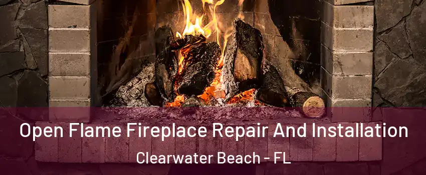 Open Flame Fireplace Repair And Installation Clearwater Beach - FL