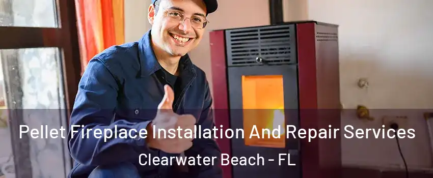 Pellet Fireplace Installation And Repair Services Clearwater Beach - FL