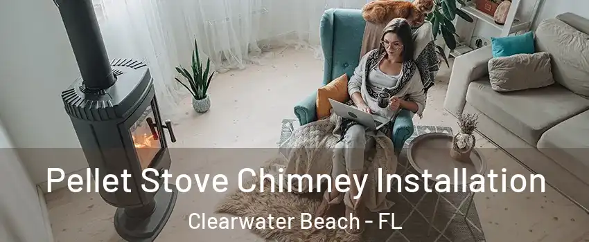 Pellet Stove Chimney Installation Clearwater Beach - FL
