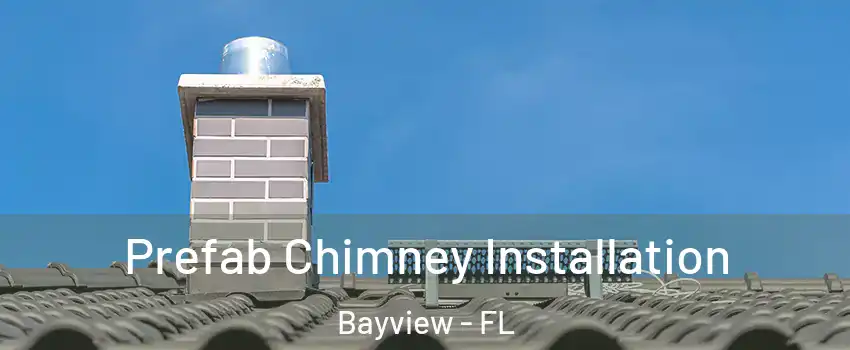 Prefab Chimney Installation Bayview - FL