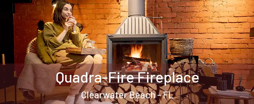Quadra-Fire Fireplace Clearwater Beach - FL