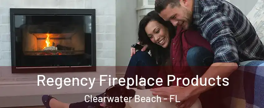 Regency Fireplace Products Clearwater Beach - FL