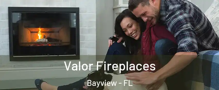 Valor Fireplaces Bayview - FL
