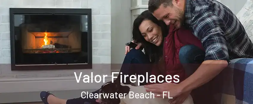 Valor Fireplaces Clearwater Beach - FL