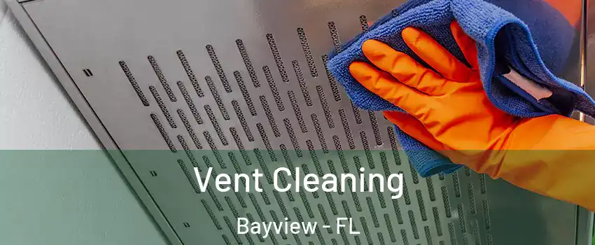 Vent Cleaning Bayview - FL