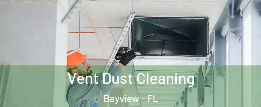 Vent Dust Cleaning Bayview - FL