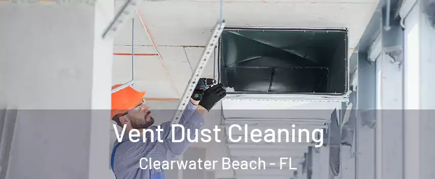 Vent Dust Cleaning Clearwater Beach - FL