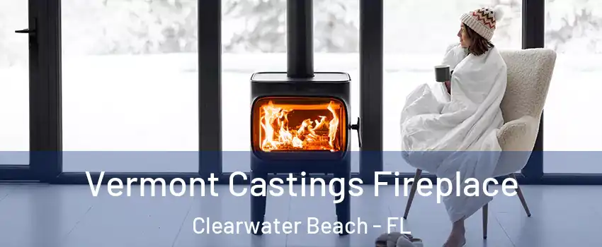 Vermont Castings Fireplace Clearwater Beach - FL