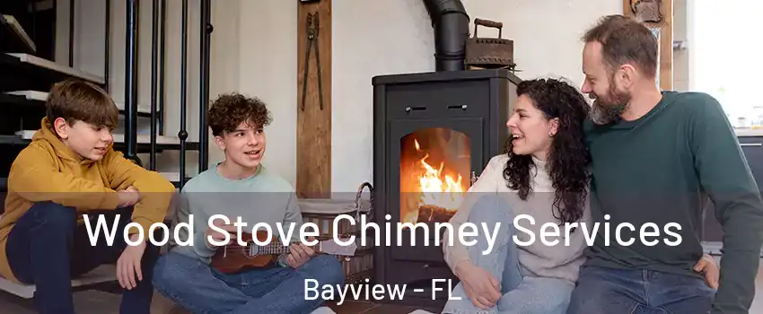 Wood Stove Chimney Services Bayview - FL