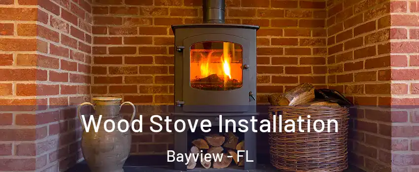 Wood Stove Installation Bayview - FL