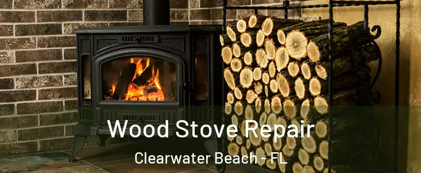 Wood Stove Repair Clearwater Beach - FL